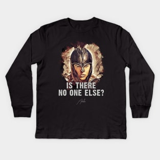 Achilles ➠ Is there no one else? ➠ famous movie quote Kids Long Sleeve T-Shirt